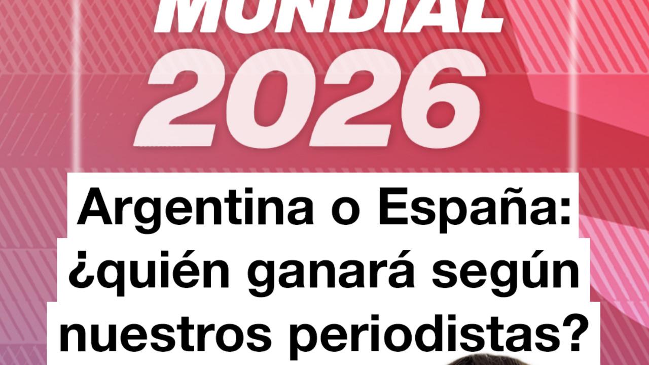 Argentina vs. España: la gran final del Mundial 2026 bajo la lupa de los especialistas